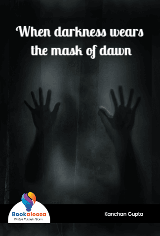 When darkness wears the mask of dawn