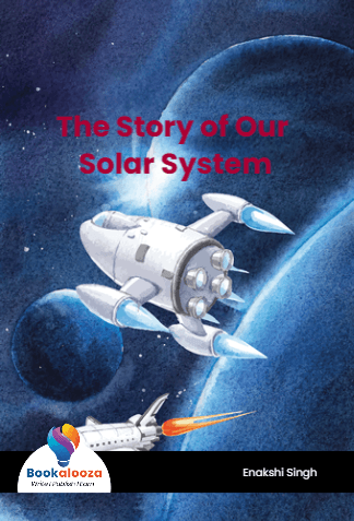 The Story of Our Solar System